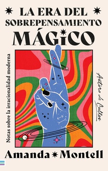 La era del sobrepensamiento mágico. Notas sobre la irracionalidad moderna